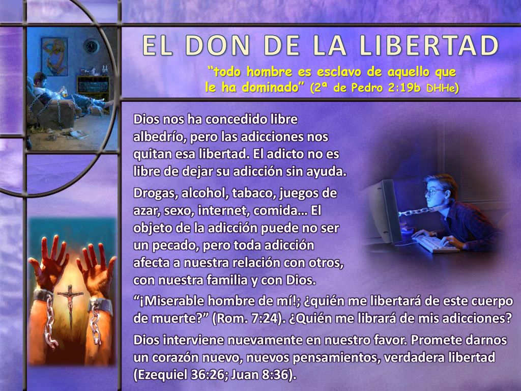 EL DON DE LA LIBERTAD todo hombre es esclavo de aquello que le ha dominado (2ª de Pedro 2:19b DHHe)