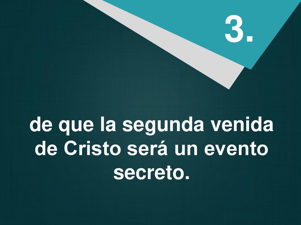 de que la segunda venida de Cristo será un evento secreto.