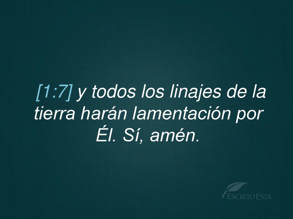 [1:7] y todos los linajes de la tierra harán lamentación por Él