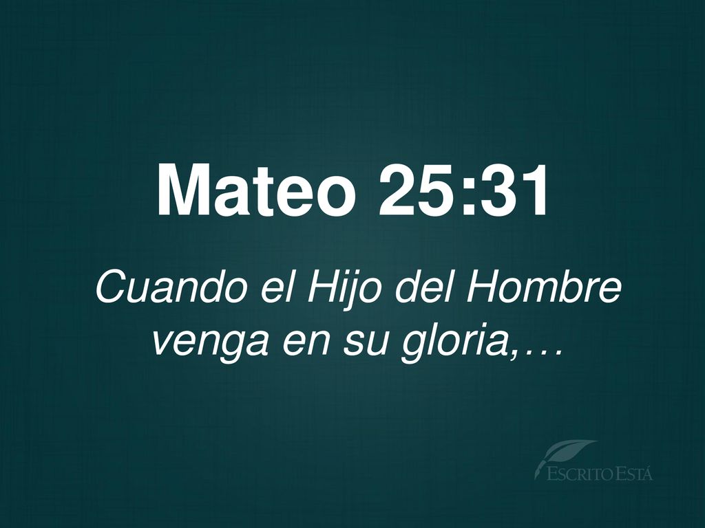 Cuando el Hijo del Hombre venga en su gloria,…