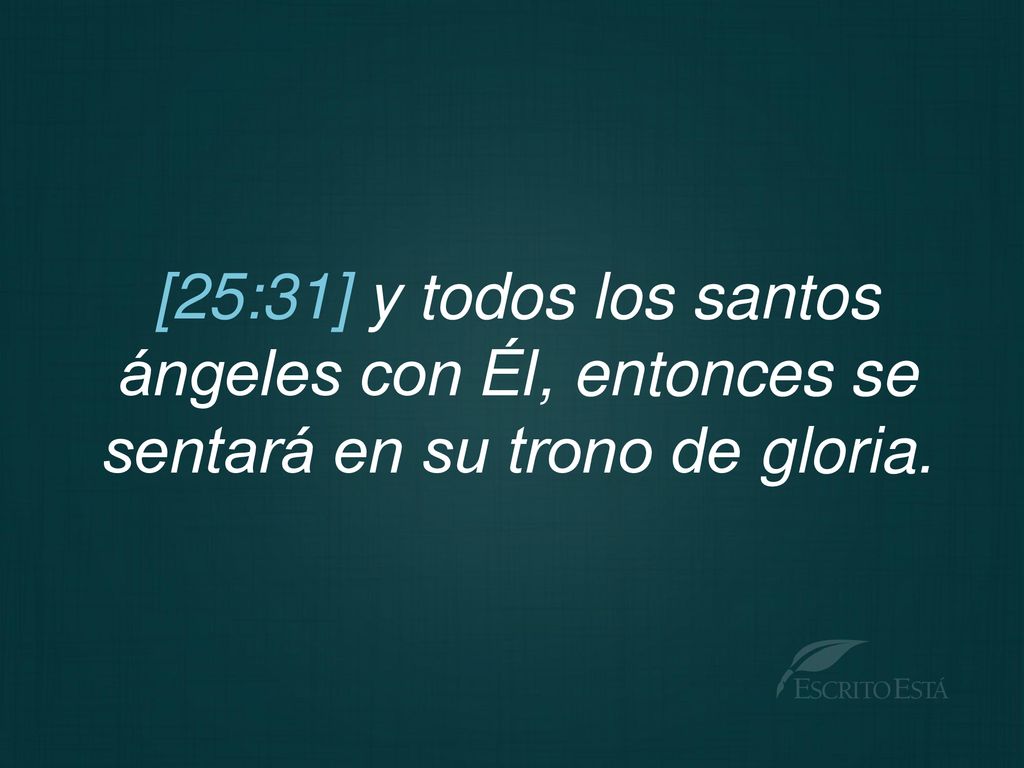[25:31] y todos los santos ángeles con Él, entonces se sentará en su trono de gloria.
