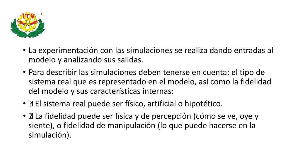 La experimentación con las simulaciones se realiza dando entradas al modelo y analizando sus salidas.