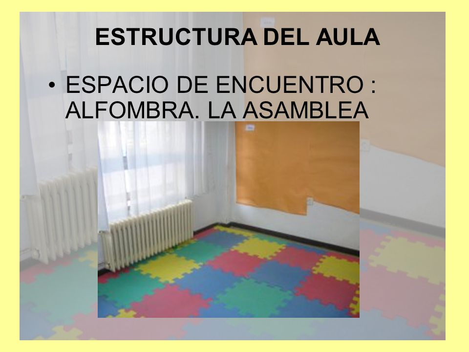 ESTRUCTURA DEL AULA ESPACIO DE ENCUENTRO : ALFOMBRA. LA ASAMBLEA