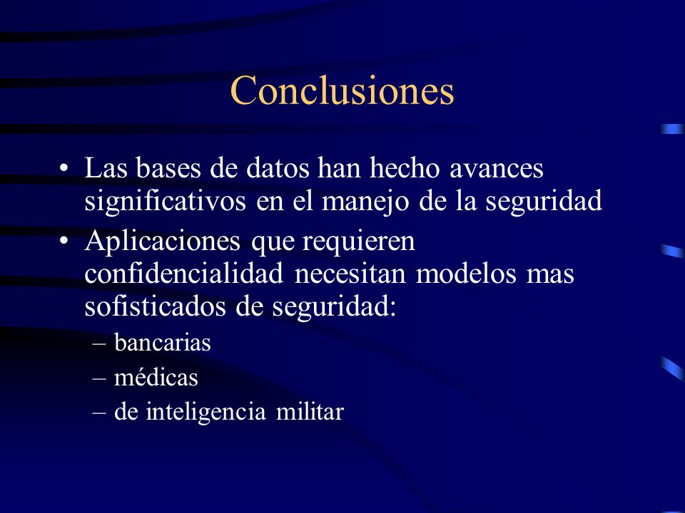 Conclusiones Las bases de datos han hecho avances significativos en el manejo de la seguridad.