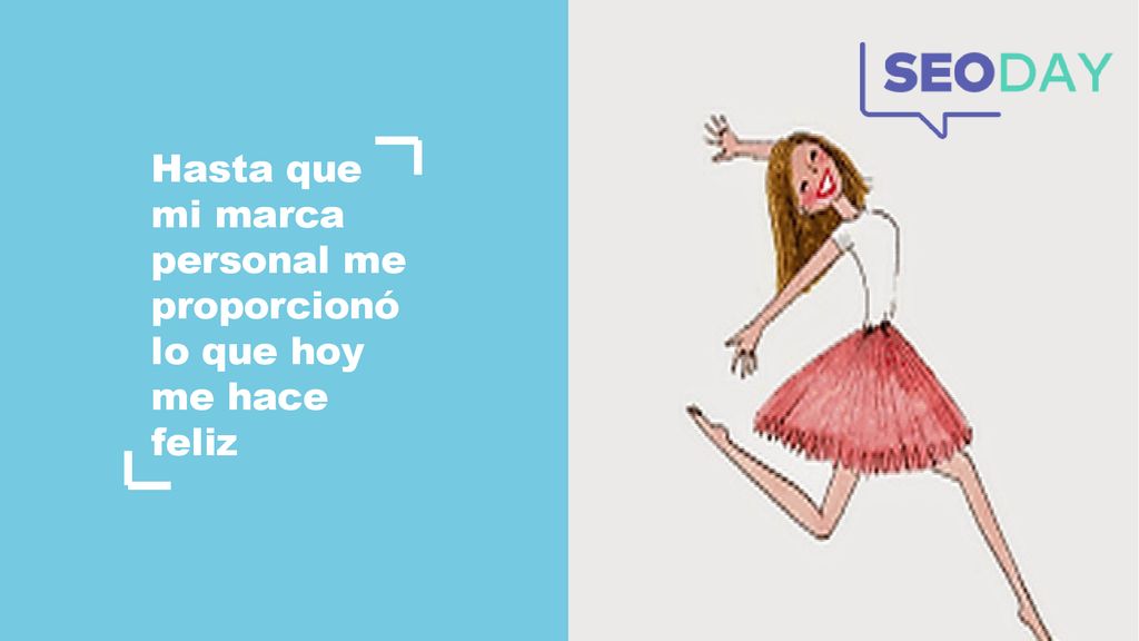 Hasta que mi marca personal me proporcionó lo que hoy me hace feliz