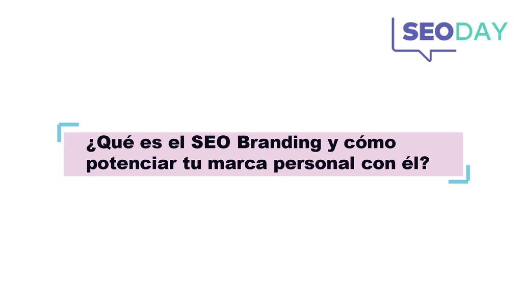 ¿Qué es el SEO Branding y cómo potenciar tu marca personal con él