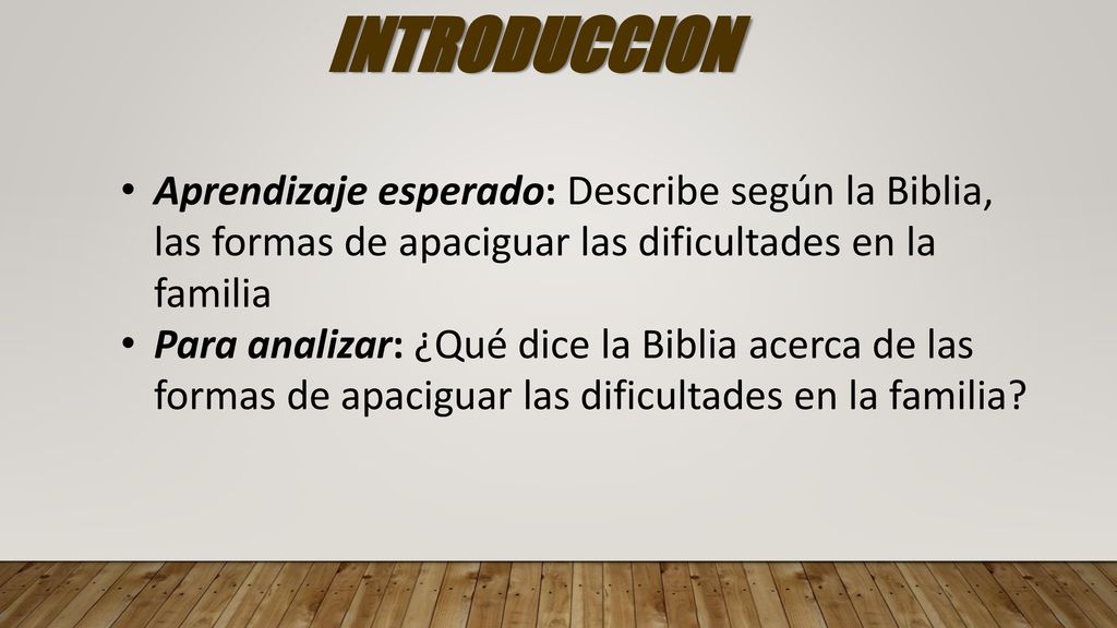 INTRODUCCION Aprendizaje esperado: Describe según la Biblia, las formas de apaciguar las dificultades en la familia.
