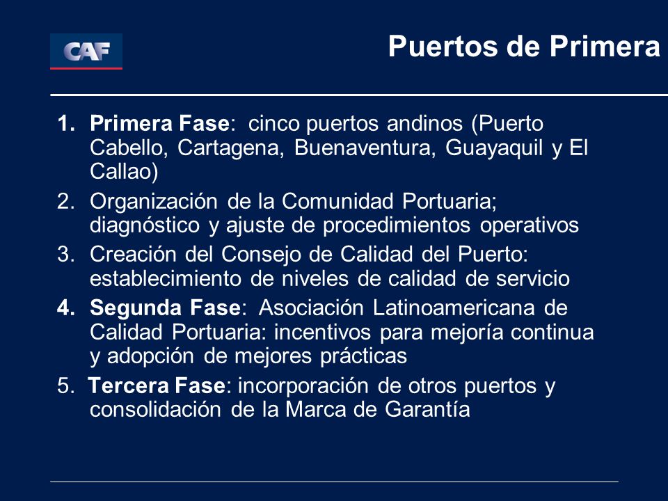 Puertos de Primera Primera Fase: cinco puertos andinos (Puerto Cabello, Cartagena, Buenaventura, Guayaquil y El Callao)