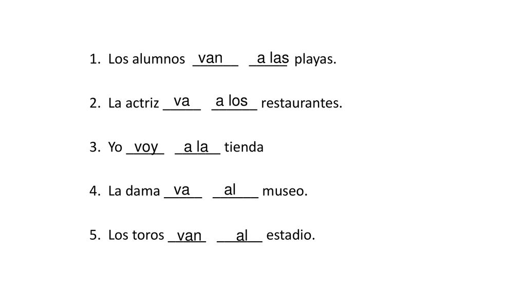 van a las 1. Los alumnos ______ _____ playas. 2. La actriz _____ ______ restaurantes.