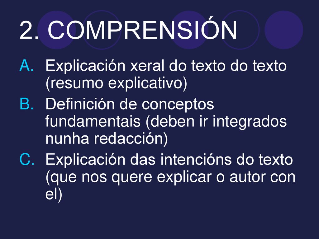 2. COMPRENSIÓN Explicación xeral do texto do texto (resumo explicativo) Definición de conceptos fundamentais (deben ir integrados nunha redacción)