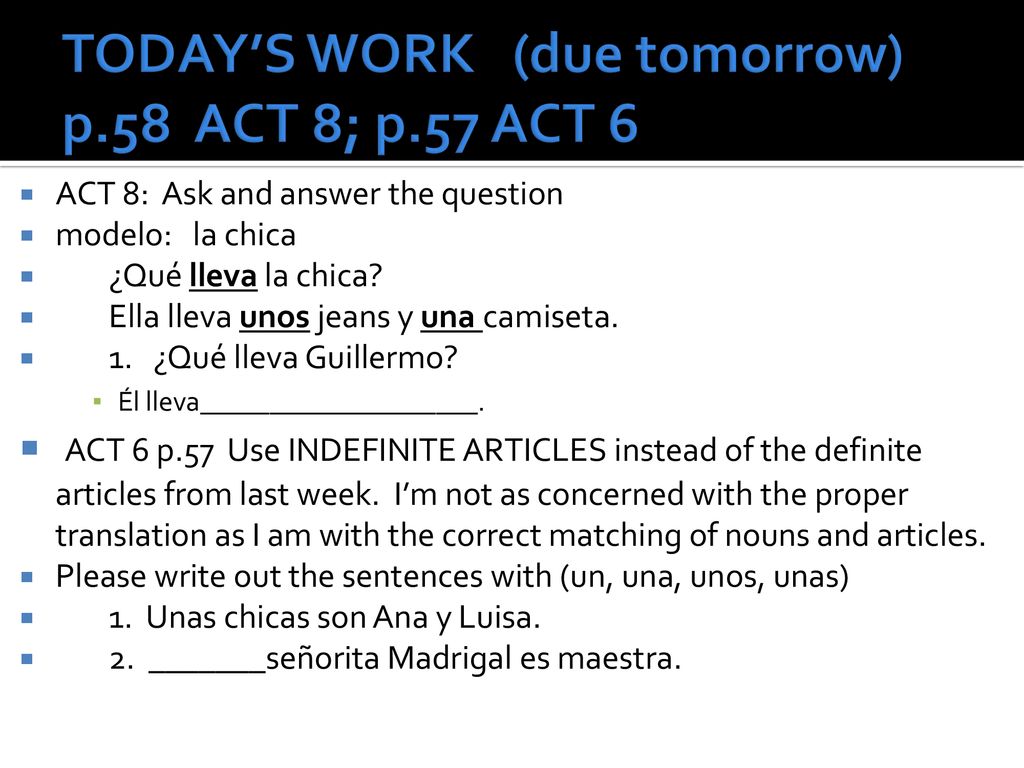 TODAY’S WORK (due tomorrow) p.58 ACT 8; p.57 ACT 6