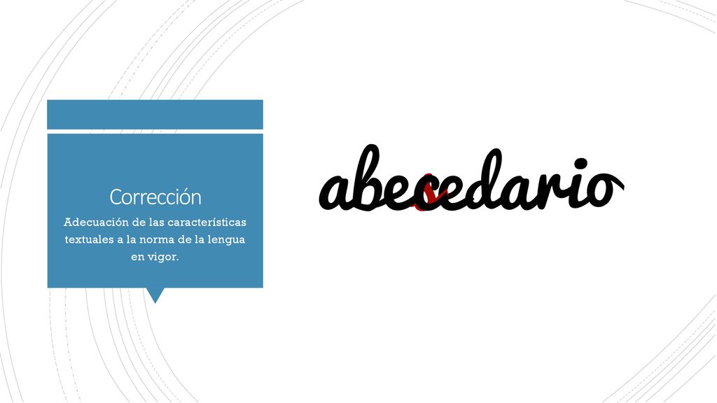Corrección Adecuación de las características textuales a la norma de la lengua en vigor.
