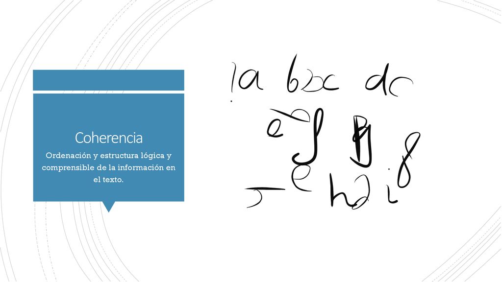 Coherencia Ordenación y estructura lógica y comprensible de la información en el texto.