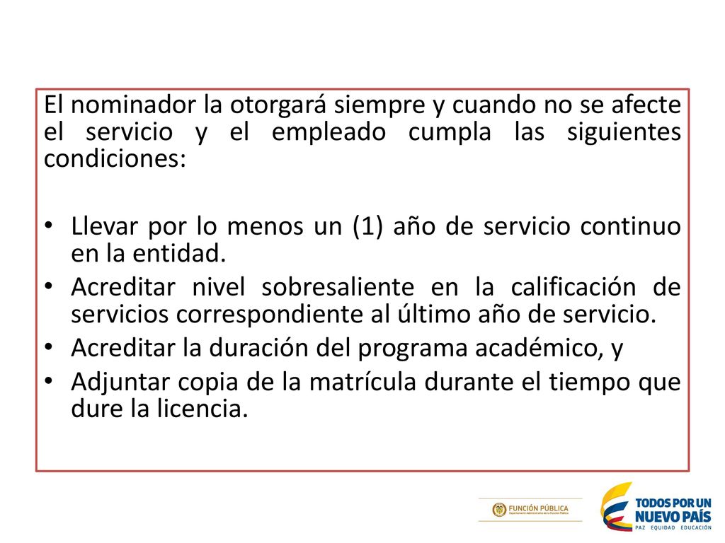 El nominador la otorgará siempre y cuando no se afecte el servicio y el empleado cumpla las siguientes condiciones: