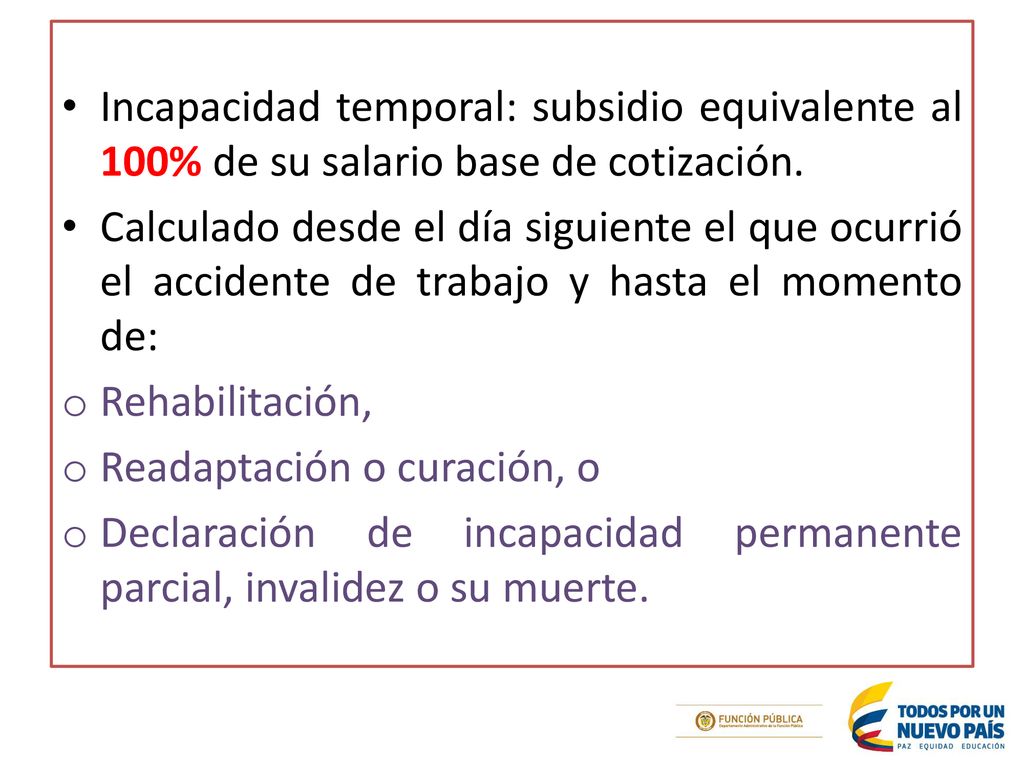Incapacidad temporal: subsidio equivalente al 100% de su salario base de cotización.