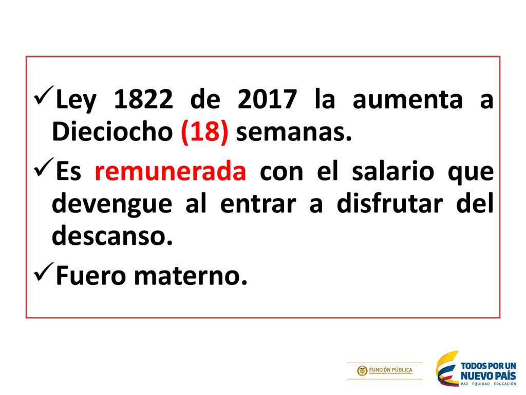 Ley 1822 de 2017 la aumenta a Dieciocho (18) semanas.