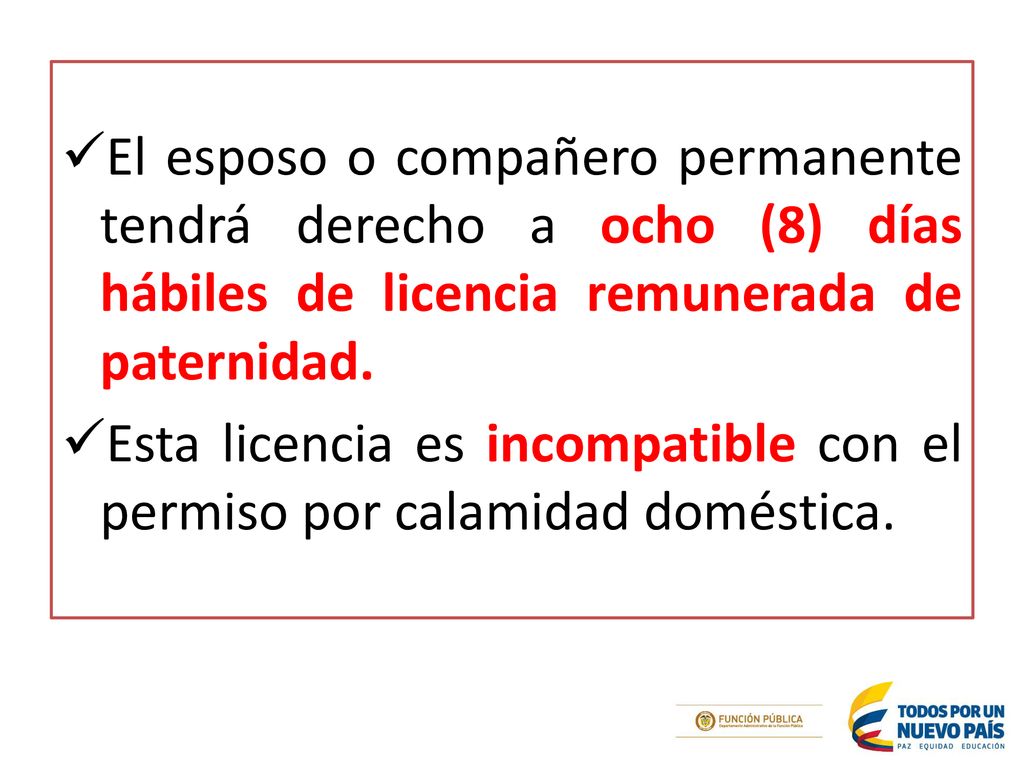 El esposo o compañero permanente tendrá derecho a ocho (8) días hábiles de licencia remunerada de paternidad.