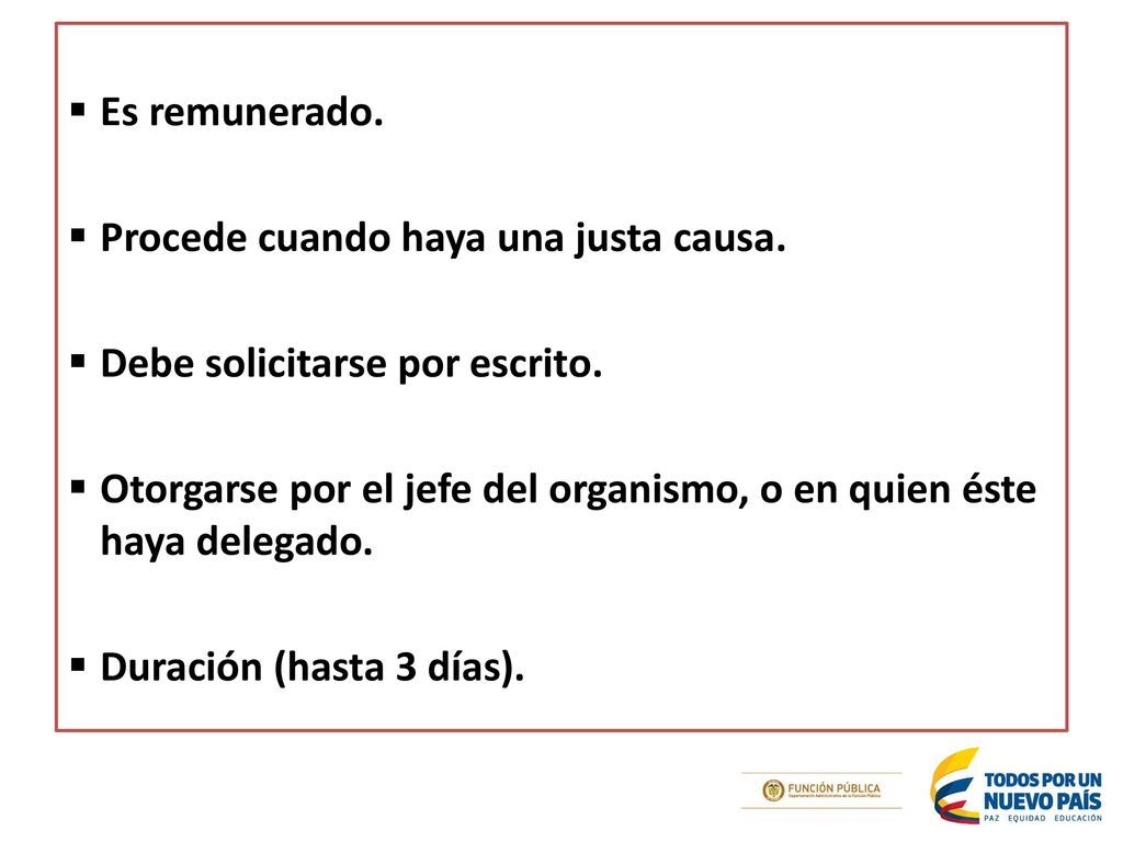 Es remunerado. Procede cuando haya una justa causa. Debe solicitarse por escrito.