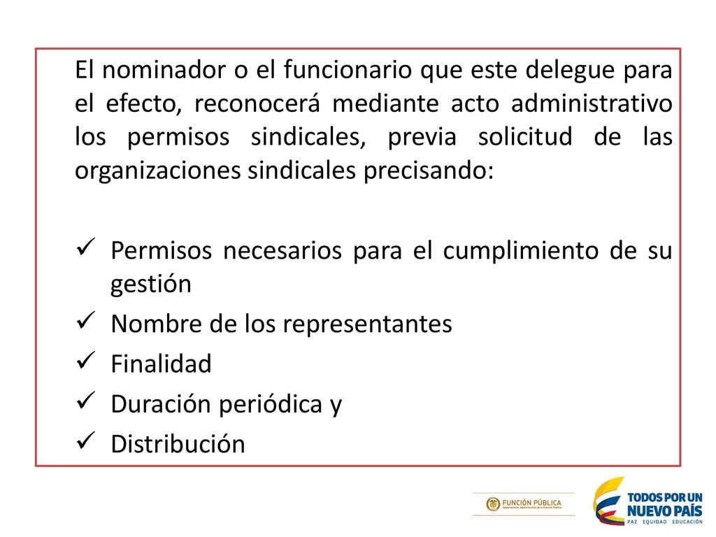 El nominador o el funcionario que este delegue para el efecto, reconocerá mediante acto administrativo los permisos sindicales, previa solicitud de las organizaciones sindicales precisando: