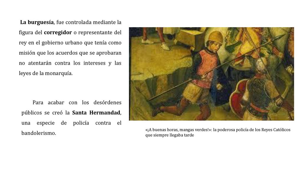 La burguesía, fue controlada mediante la figura del corregidor o representante del rey en el gobierno urbano que tenía como misión que los acuerdos que se aprobaran no atentarán contra los intereses y las leyes de la monarquía.