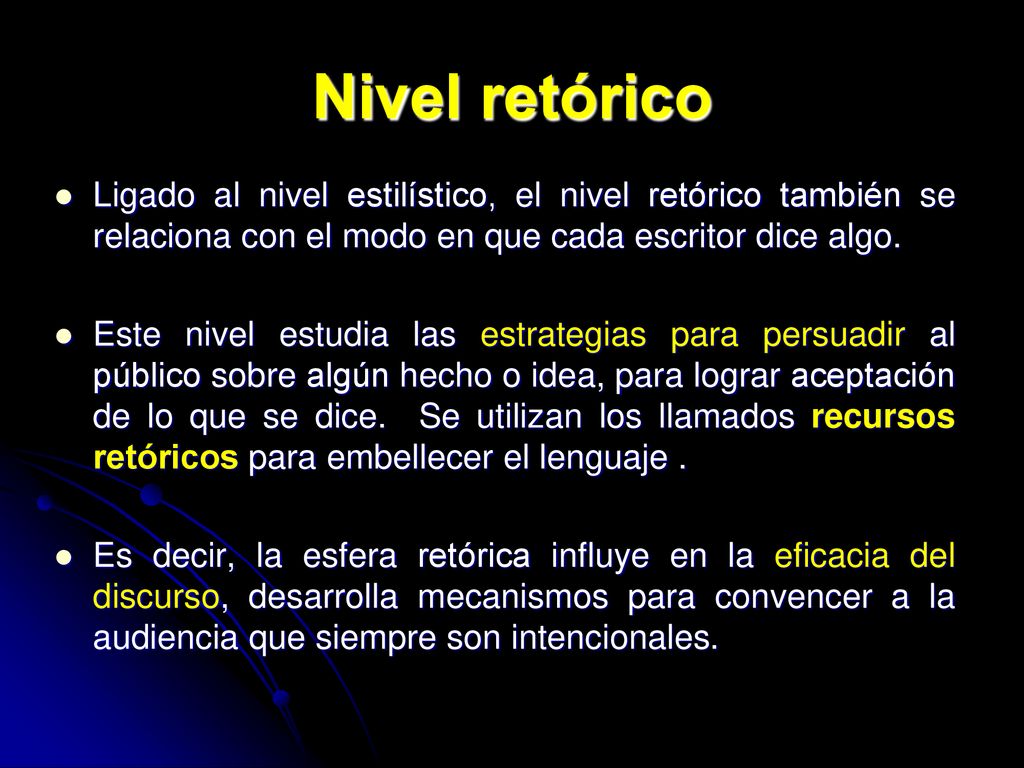 Nivel retórico Ligado al nivel estilístico, el nivel retórico también se relaciona con el modo en que cada escritor dice algo.