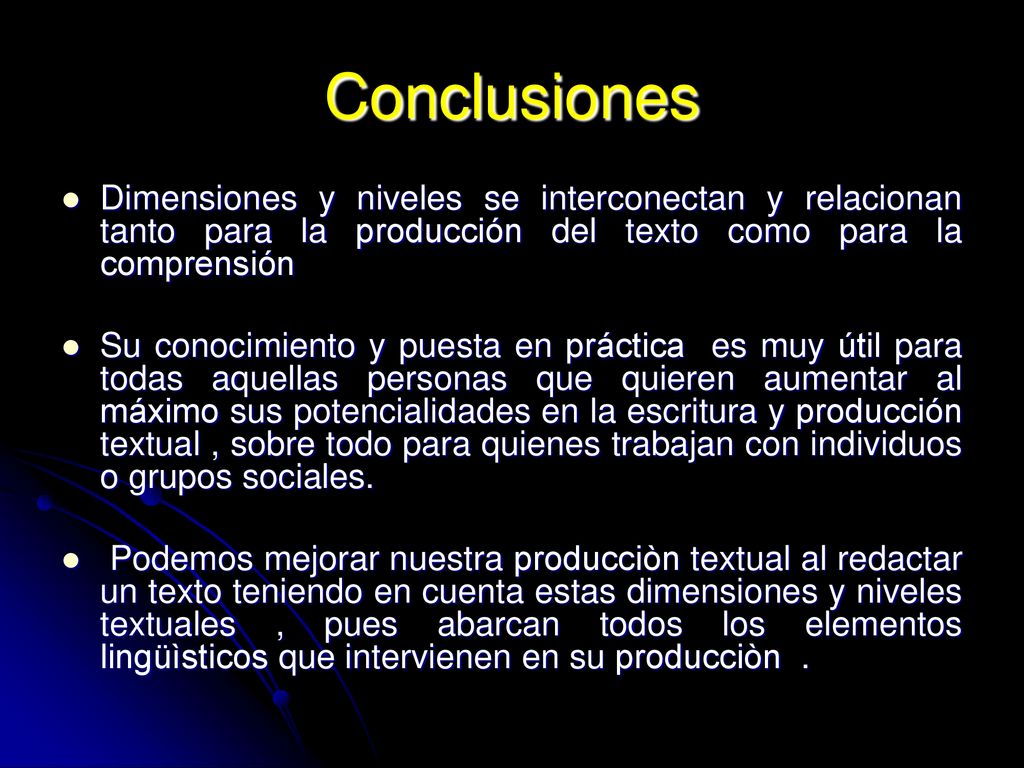 Conclusiones Dimensiones y niveles se interconectan y relacionan tanto para la producción del texto como para la comprensión.