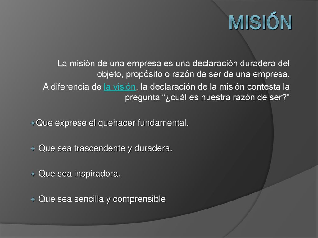 misión La misión de una empresa es una declaración duradera del objeto, propósito o razón de ser de una empresa.