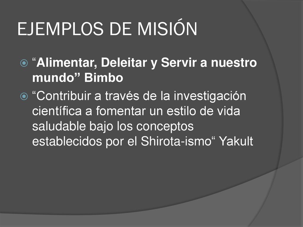 EJEMPLOS DE MISIÓN Alimentar, Deleitar y Servir a nuestro mundo Bimbo.