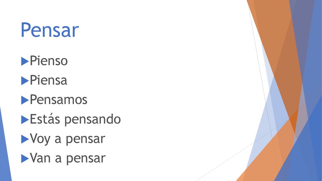 Pensar Pienso Piensa Pensamos Estás pensando Voy a pensar Van a pensar