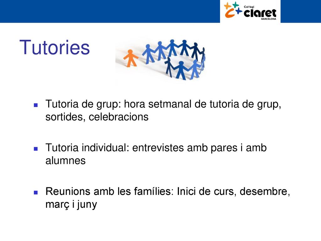 Tutories Tutoria de grup: hora setmanal de tutoria de grup, sortides, celebracions. Tutoria individual: entrevistes amb pares i amb alumnes.