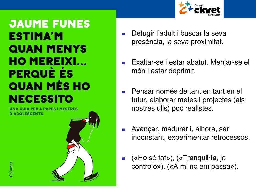Defugir l’adult i buscar la seva presència, la seva proximitat.