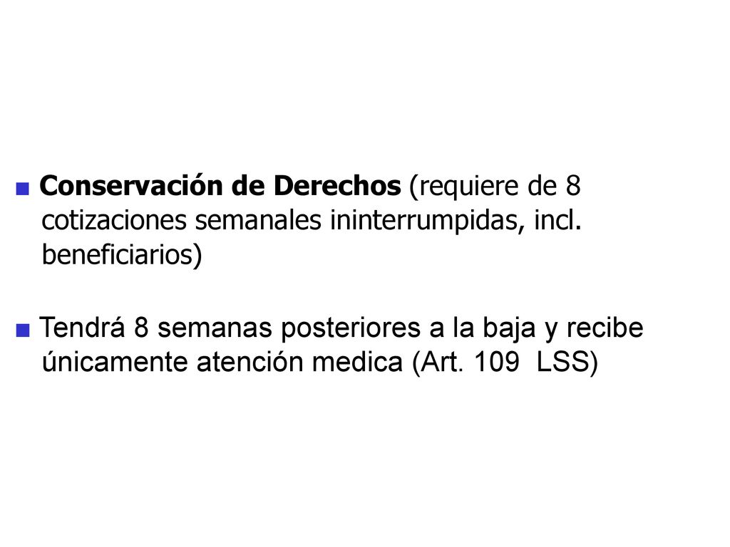 ■ Conservación de Derechos (requiere de 8 cotizaciones semanales ininterrumpidas, incl. beneficiarios)