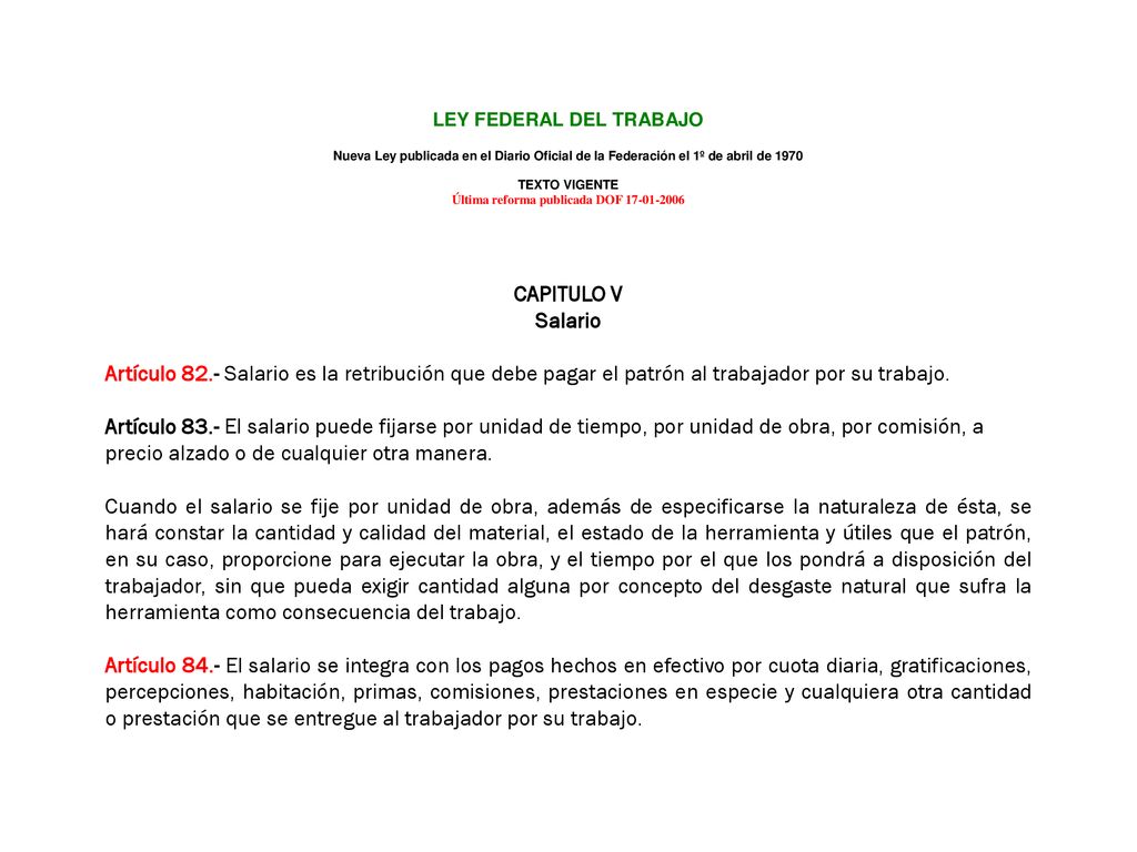 CAPITULO V Salario. Artículo 82.- Salario es la retribución que debe pagar el patrón al trabajador por su trabajo.