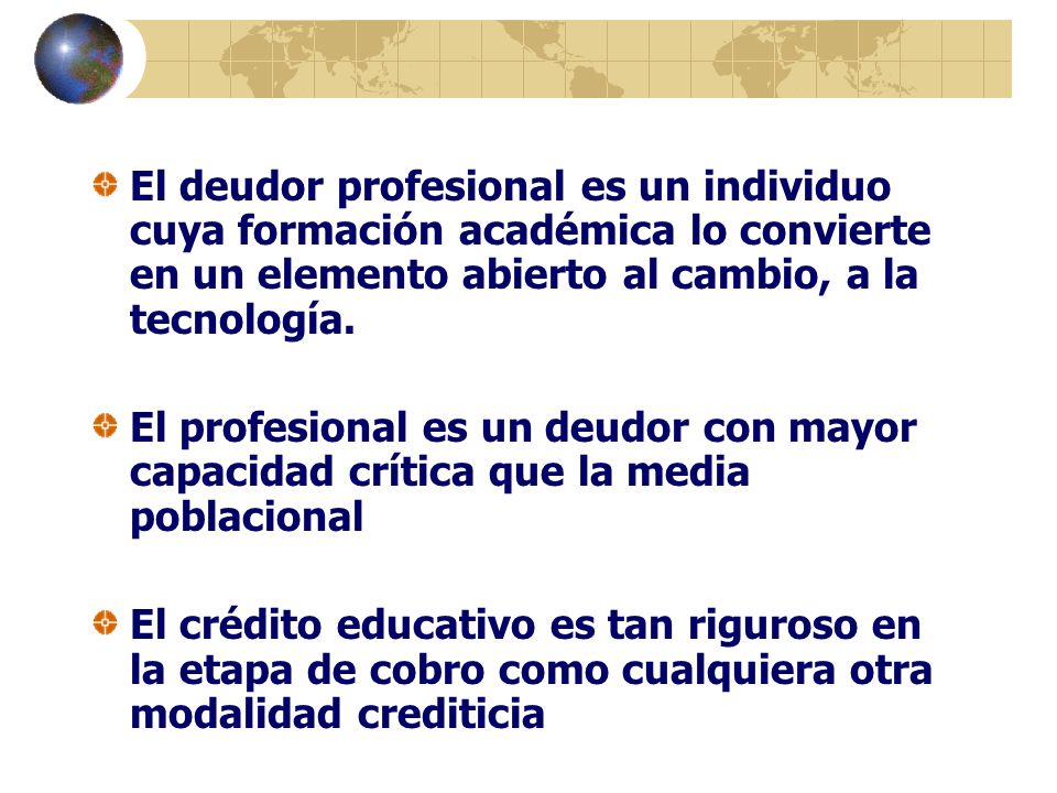 El deudor profesional es un individuo cuya formación académica lo convierte en un elemento abierto al cambio, a la tecnología.