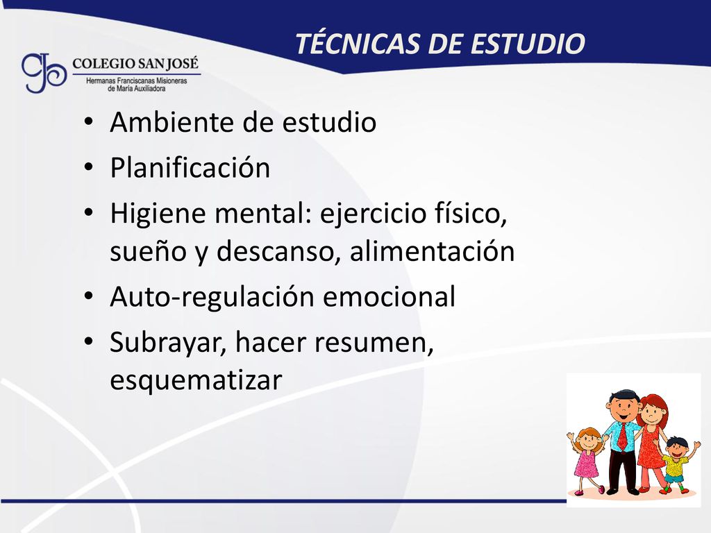 TÉCNICAS DE ESTUDIO Ambiente de estudio. Planificación. Higiene mental: ejercicio físico, sueño y descanso, alimentación.