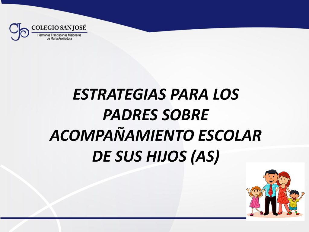 ESTRATEGIAS PARA LOS PADRES SOBRE ACOMPAÑAMIENTO ESCOLAR DE SUS HIJOS (AS)
