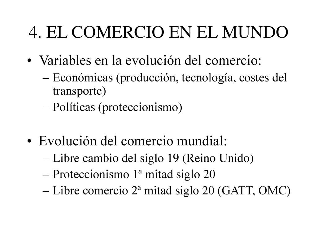 4. EL COMERCIO EN EL MUNDO Variables en la evolución del comercio: