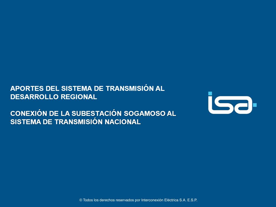 APORTES DEL SISTEMA DE TRANSMISIÓN AL DESARROLLO REGIONAL CONEXIÓN DE LA SUBESTACIÓN SOGAMOSO AL SISTEMA DE TRANSMISIÓN NACIONAL