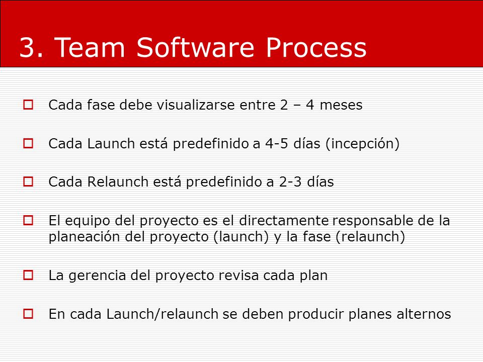 3. Team Software Process Cada fase debe visualizarse entre 2 – 4 meses