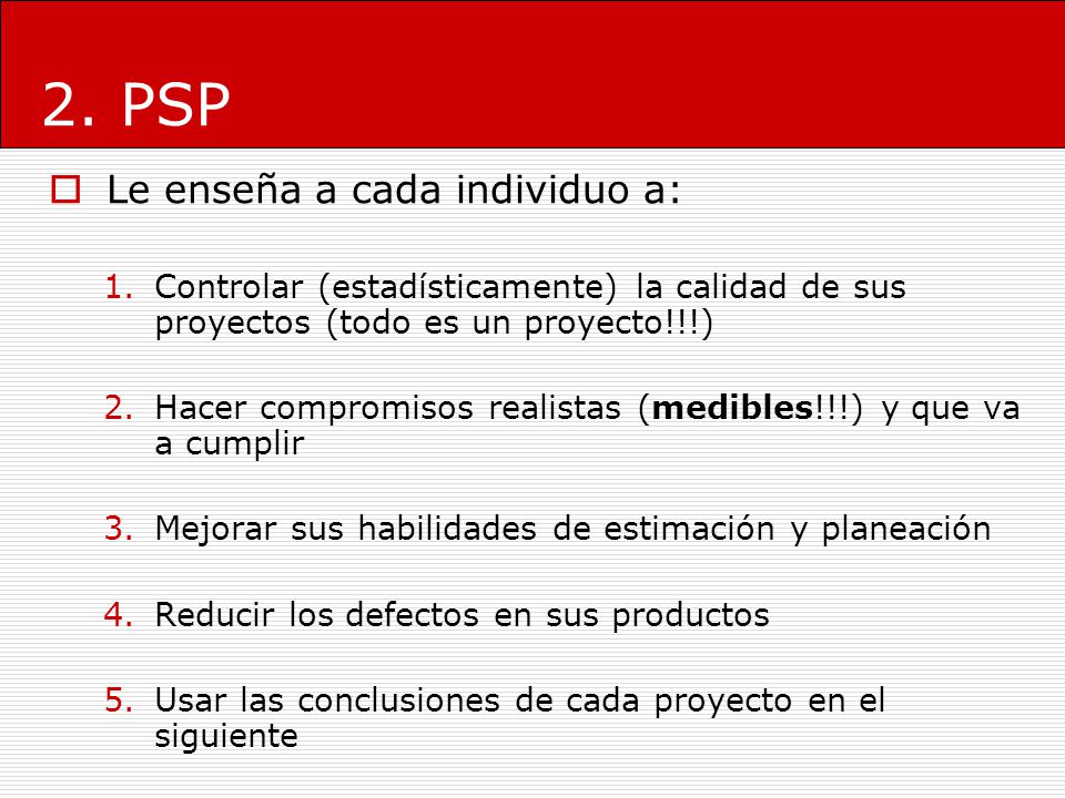 2. PSP Le enseña a cada individuo a: