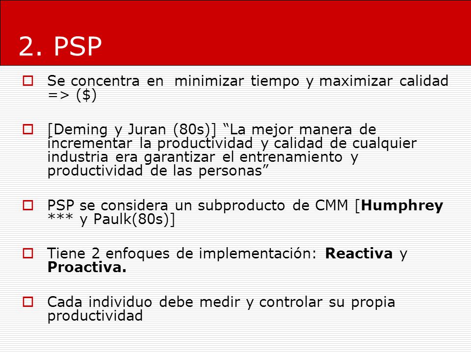 2. PSP Se concentra en minimizar tiempo y maximizar calidad => ($)