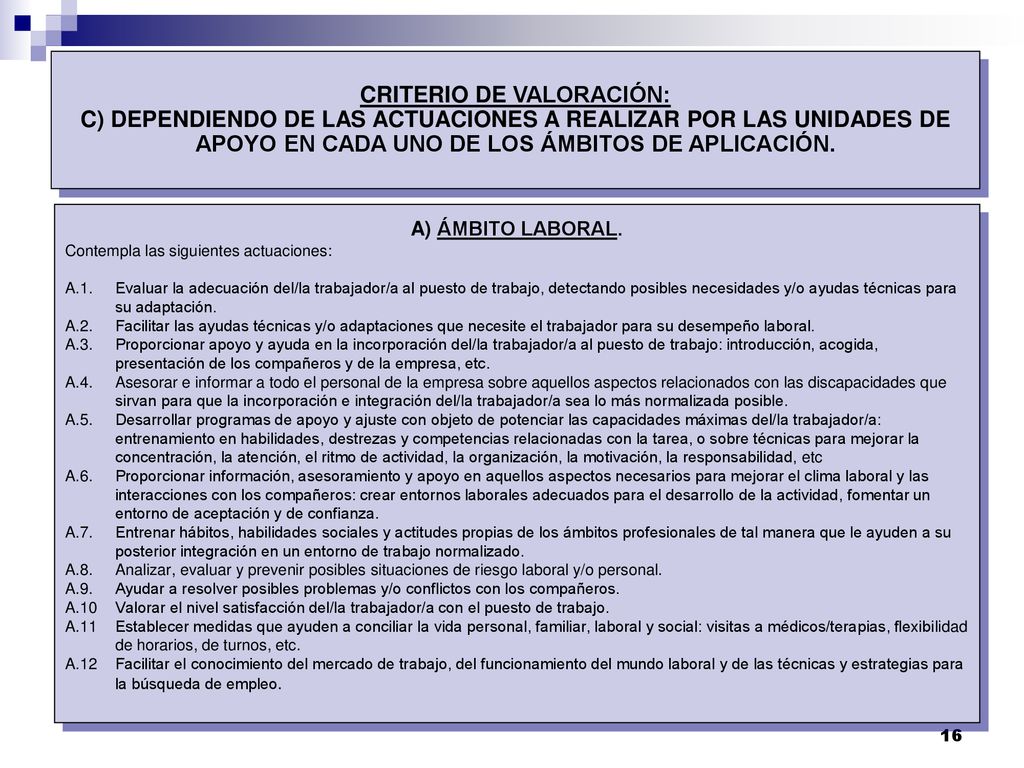 Criterio de valoración: c) Dependiendo de las actuaciones a realizar por las unidades de apoyo en cada uno de los ámbitos de aplicación.