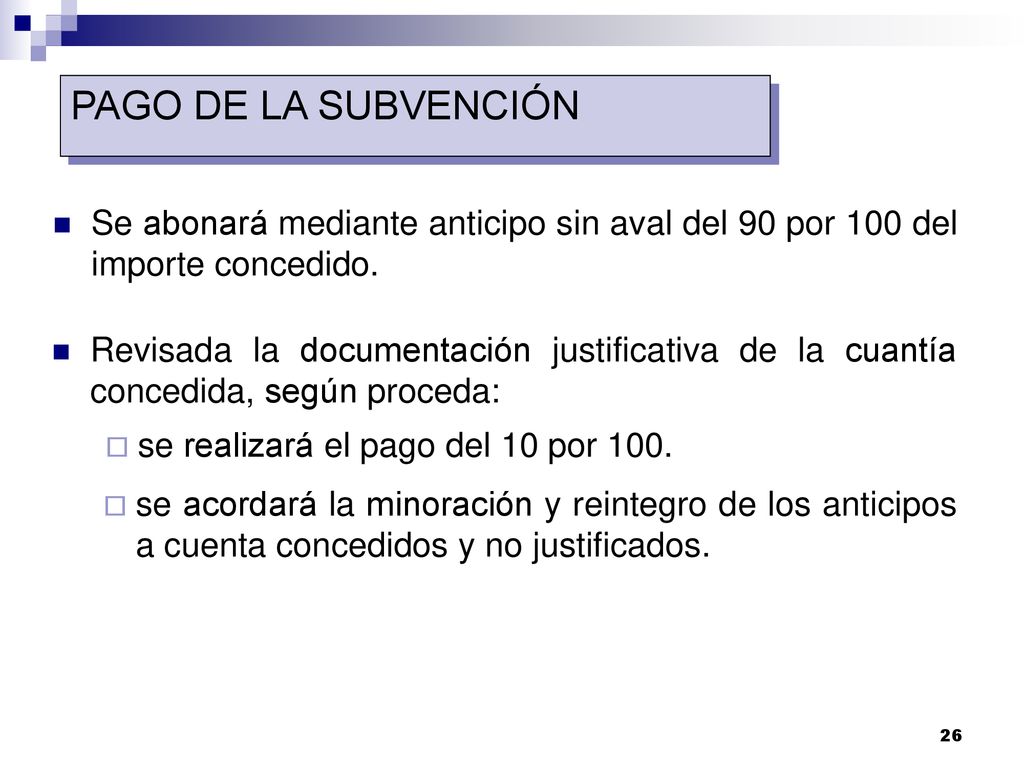 PAGO DE LA SUBVENCIÓN Se abonará mediante anticipo sin aval del 90 por 100 del importe concedido.