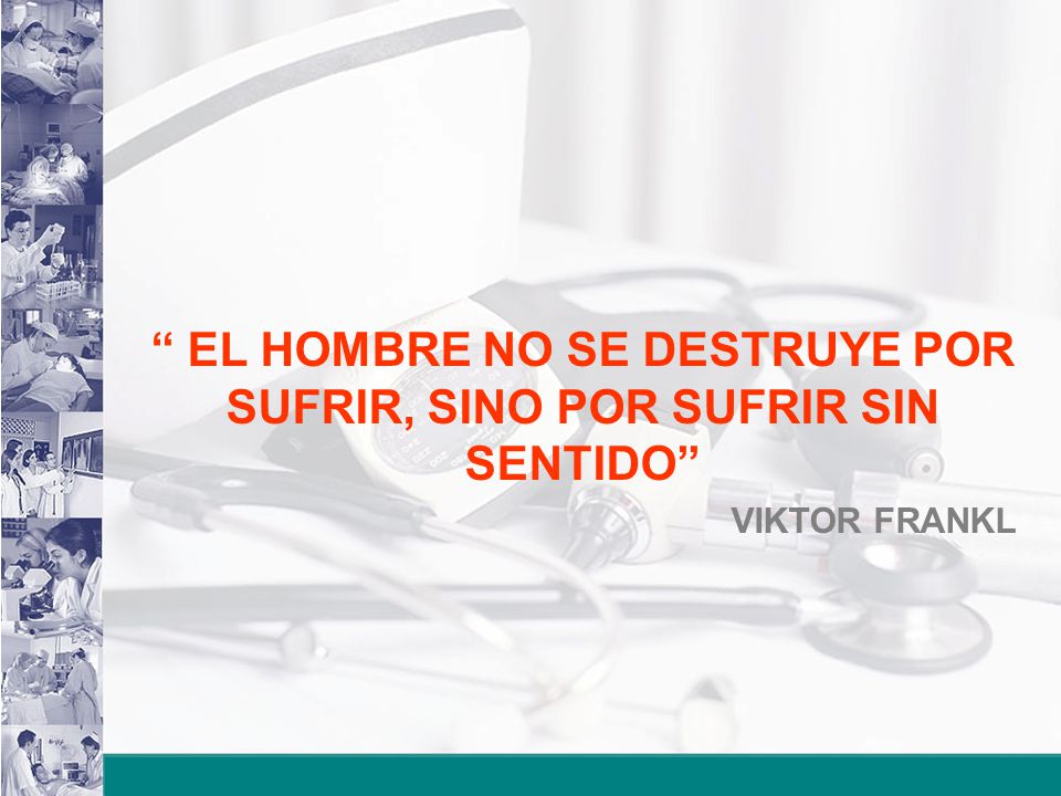 EL HOMBRE NO SE DESTRUYE POR SUFRIR, SINO POR SUFRIR SIN SENTIDO