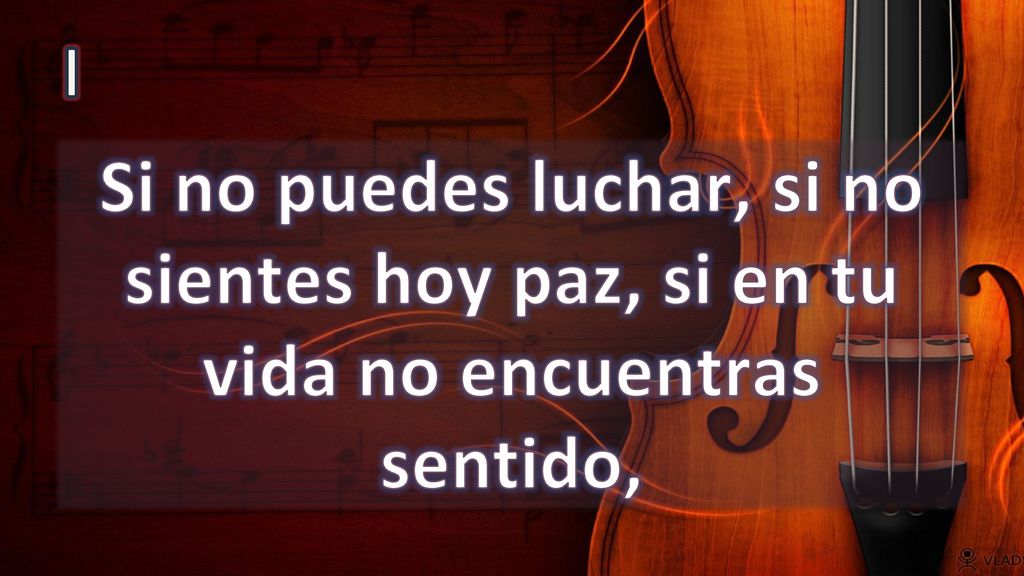 I Si no puedes luchar, si no sientes hoy paz, si en tu vida no encuentras sentido,