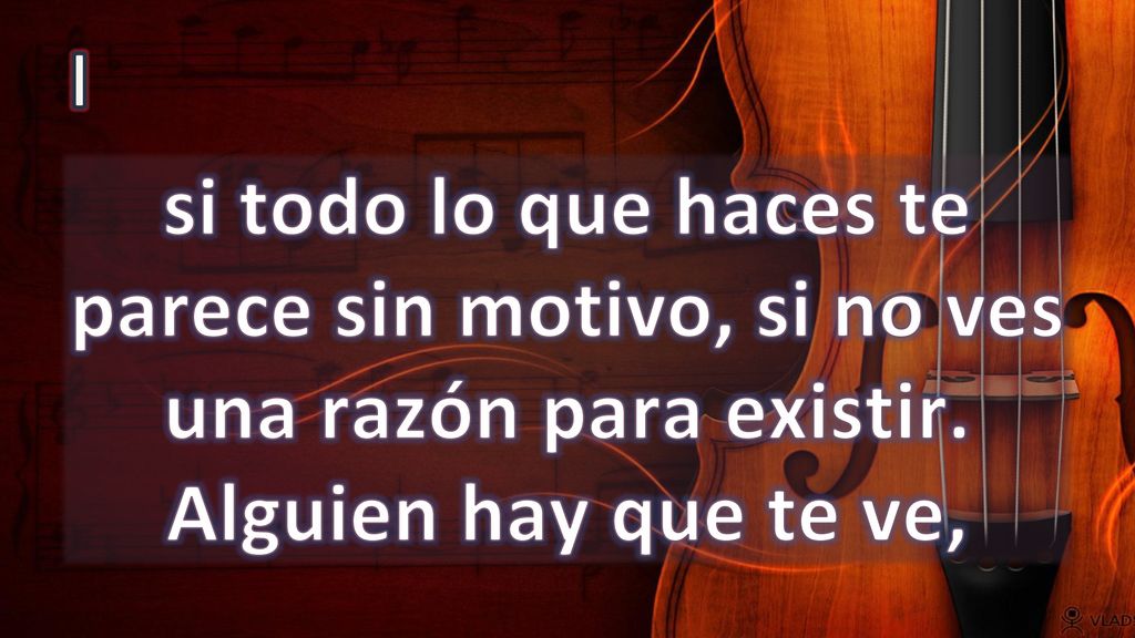 I si todo lo que haces te parece sin motivo, si no ves una razón para existir.
