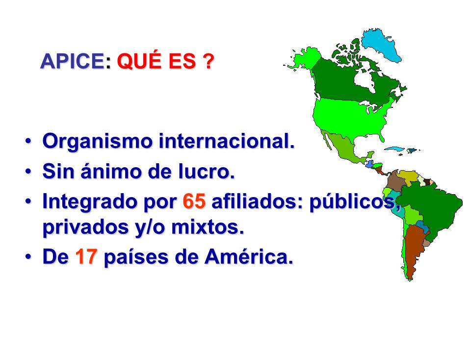 APICE: QUÉ ES Organismo internacional. Sin ánimo de lucro. Integrado por 65 afiliados: públicos, privados y/o mixtos.