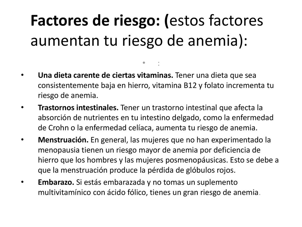 Factores de riesgo: (estos factores aumentan tu riesgo de anemia):