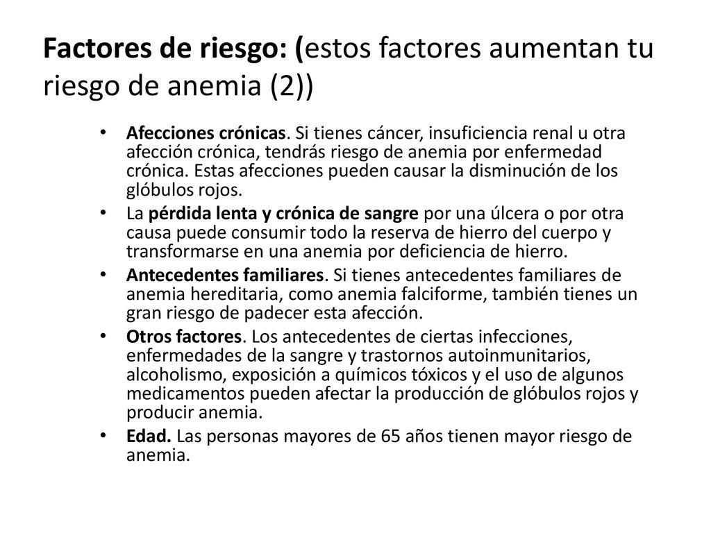 Factores de riesgo: (estos factores aumentan tu riesgo de anemia (2))