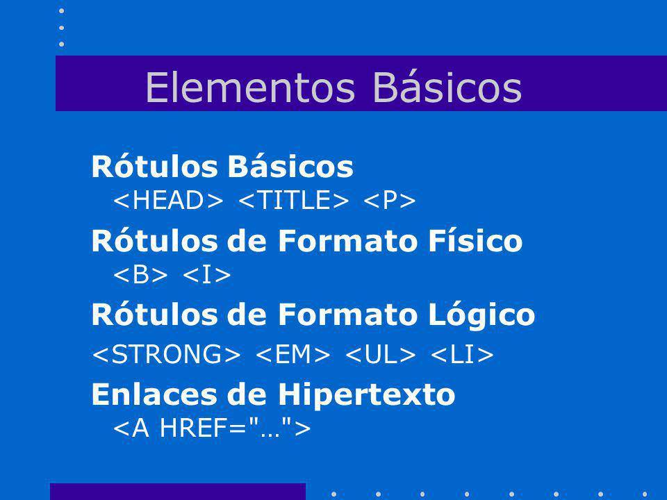 Elementos Básicos Rótulos Básicos <HEAD> <TITLE> <P>